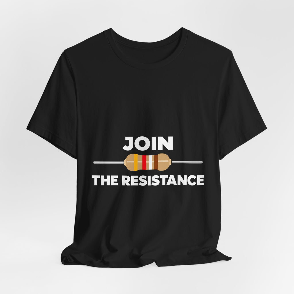 Join the Resistance T-Shirt – Electrical Resistor Pun