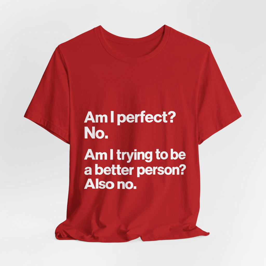 Not Perfect, Not Improving T-Shirt