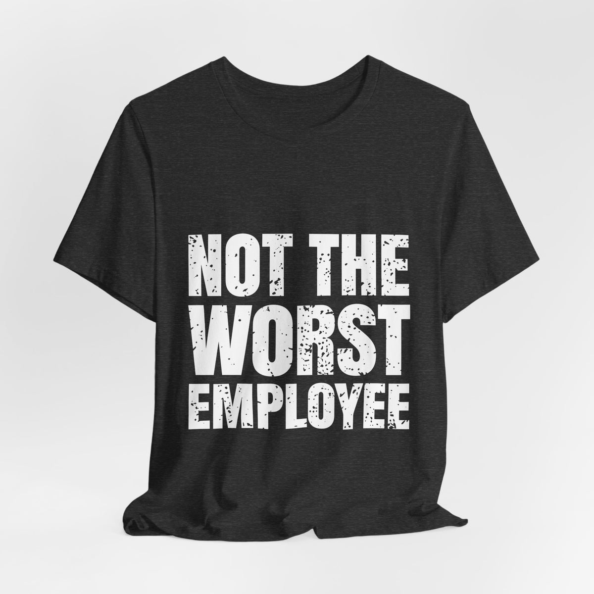 Not the Worst Employee T-Shirt – Workplace Humor