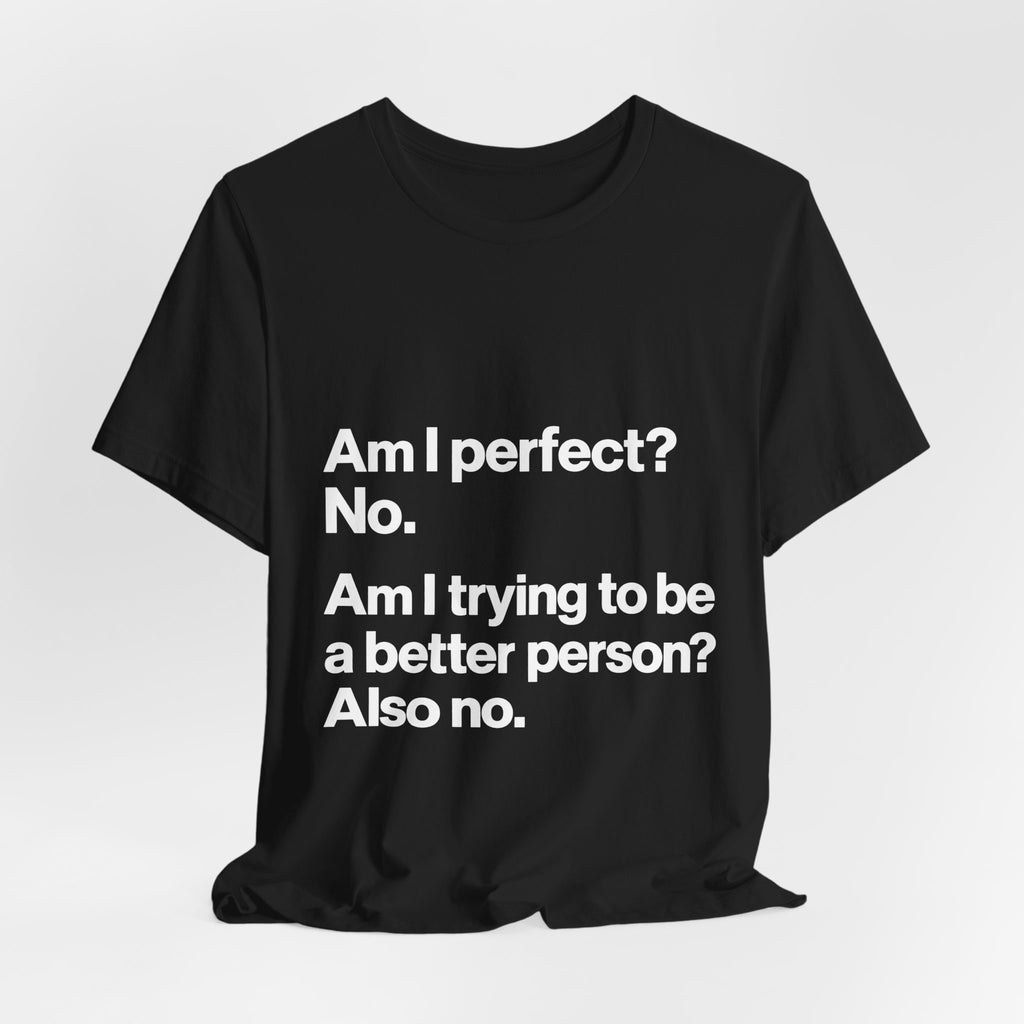 Not Perfect, Not Improving T-Shirt