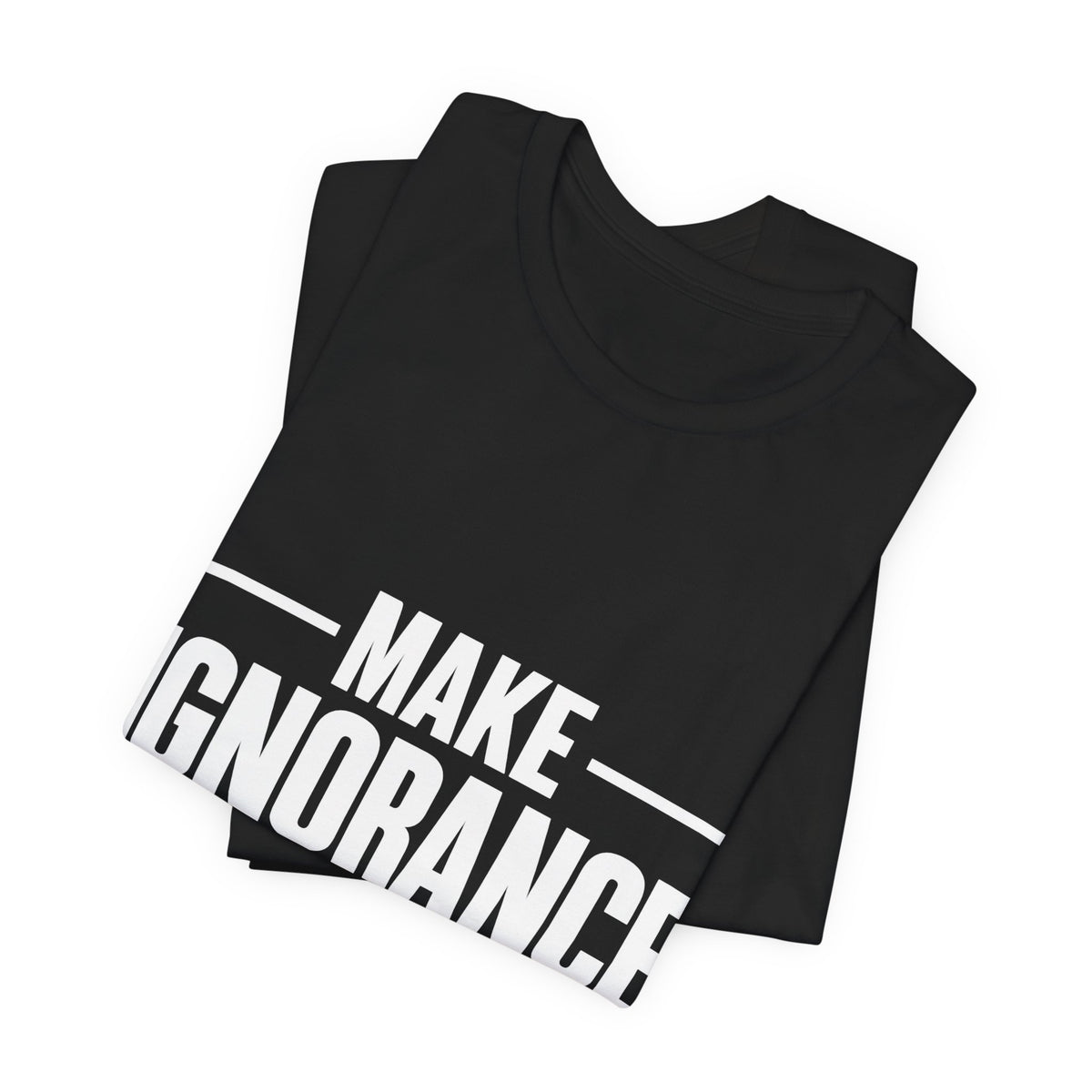 Make Ignorance Embarrassing Again T-Shirt