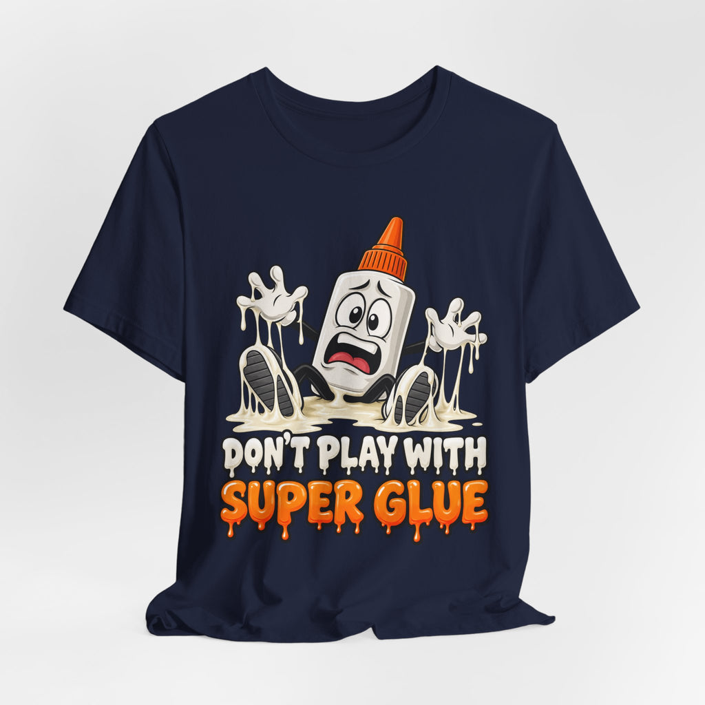 Don’t Play With Super Glue T-Shirt — A Sticky Trek