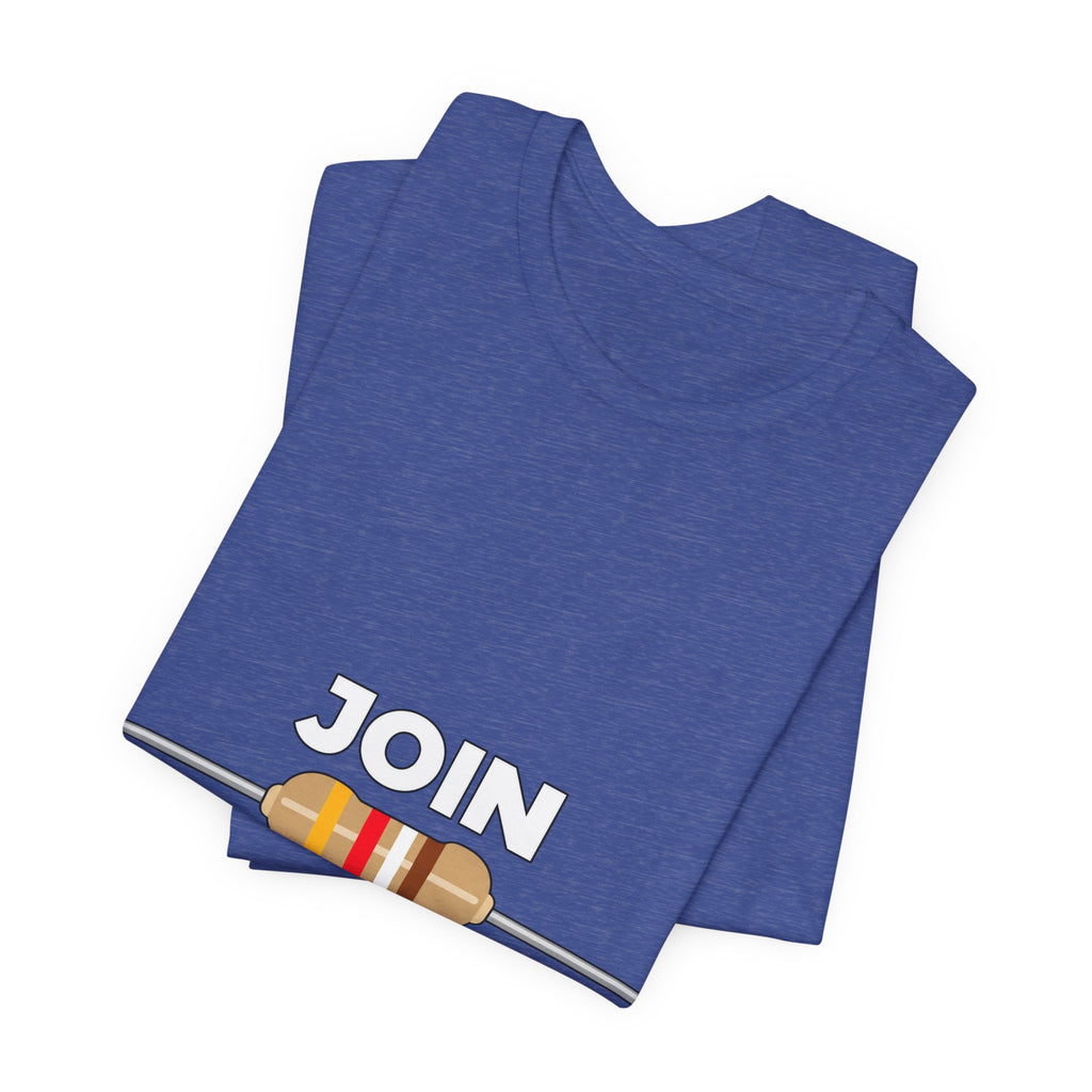 Join the Resistance T-Shirt – Electrical Resistor Pun