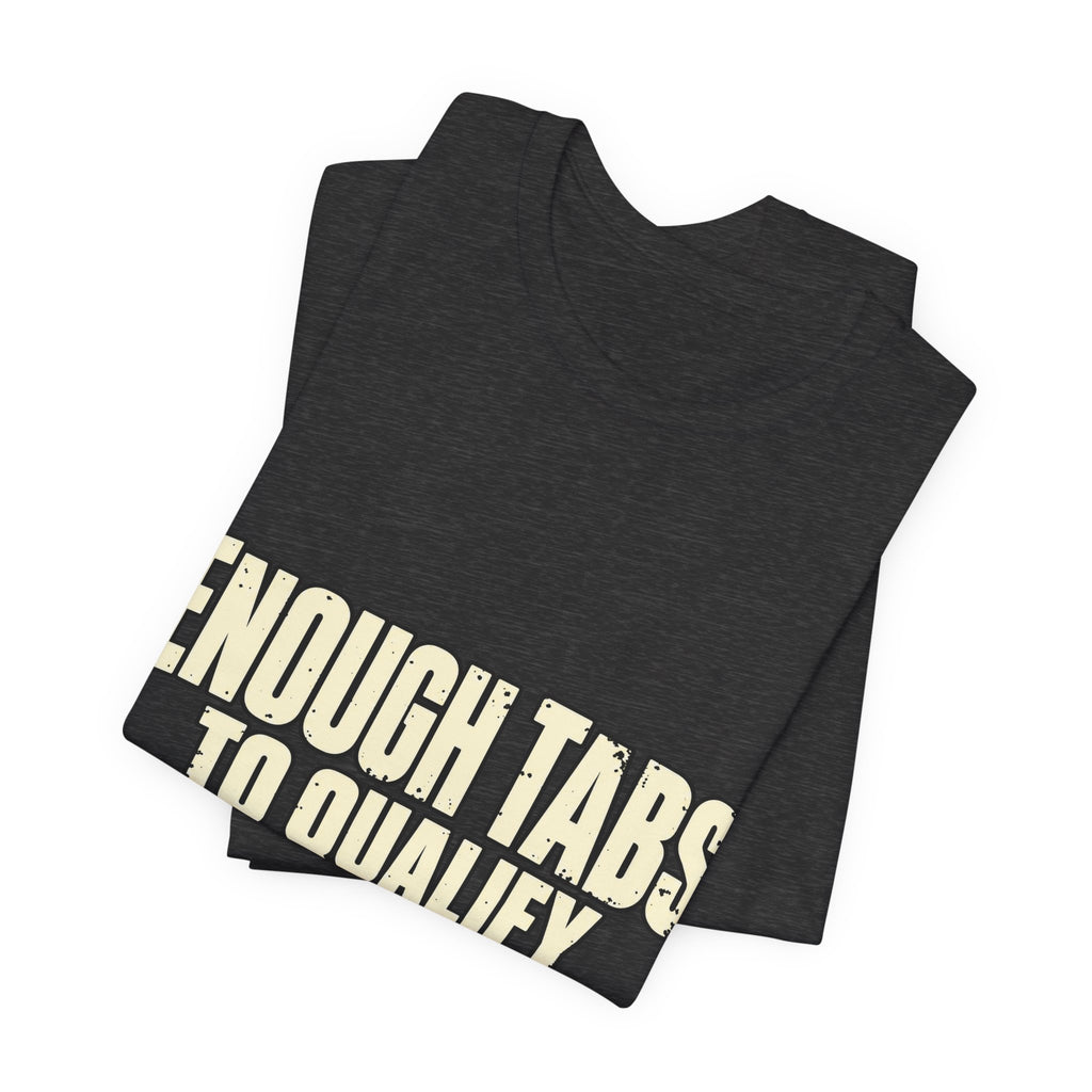Enough Tabs to Qualify as Research T-Shirt