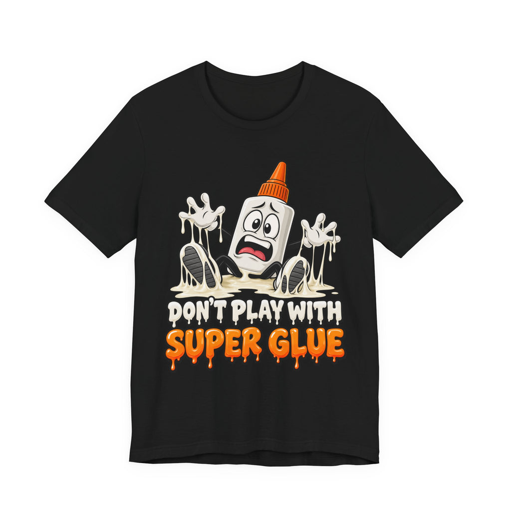 Don’t Play With Super Glue T-Shirt — A Sticky Trek
