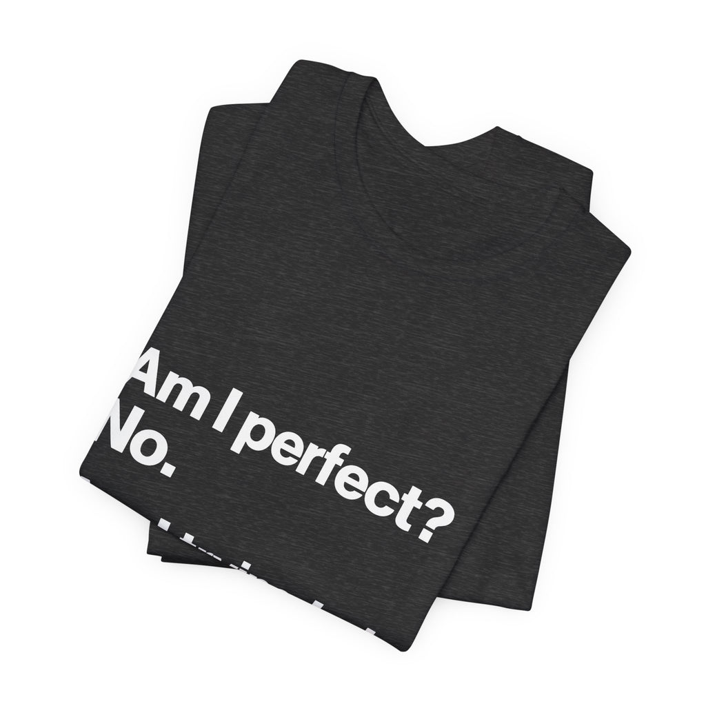 Not Perfect, Not Improving T-Shirt
