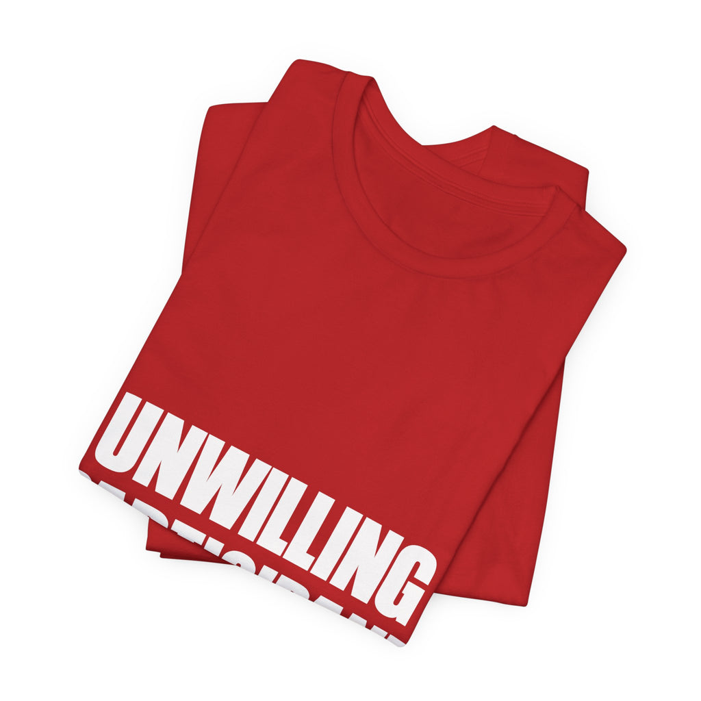 Unwilling Participant T-Shirt — Here Under Protest