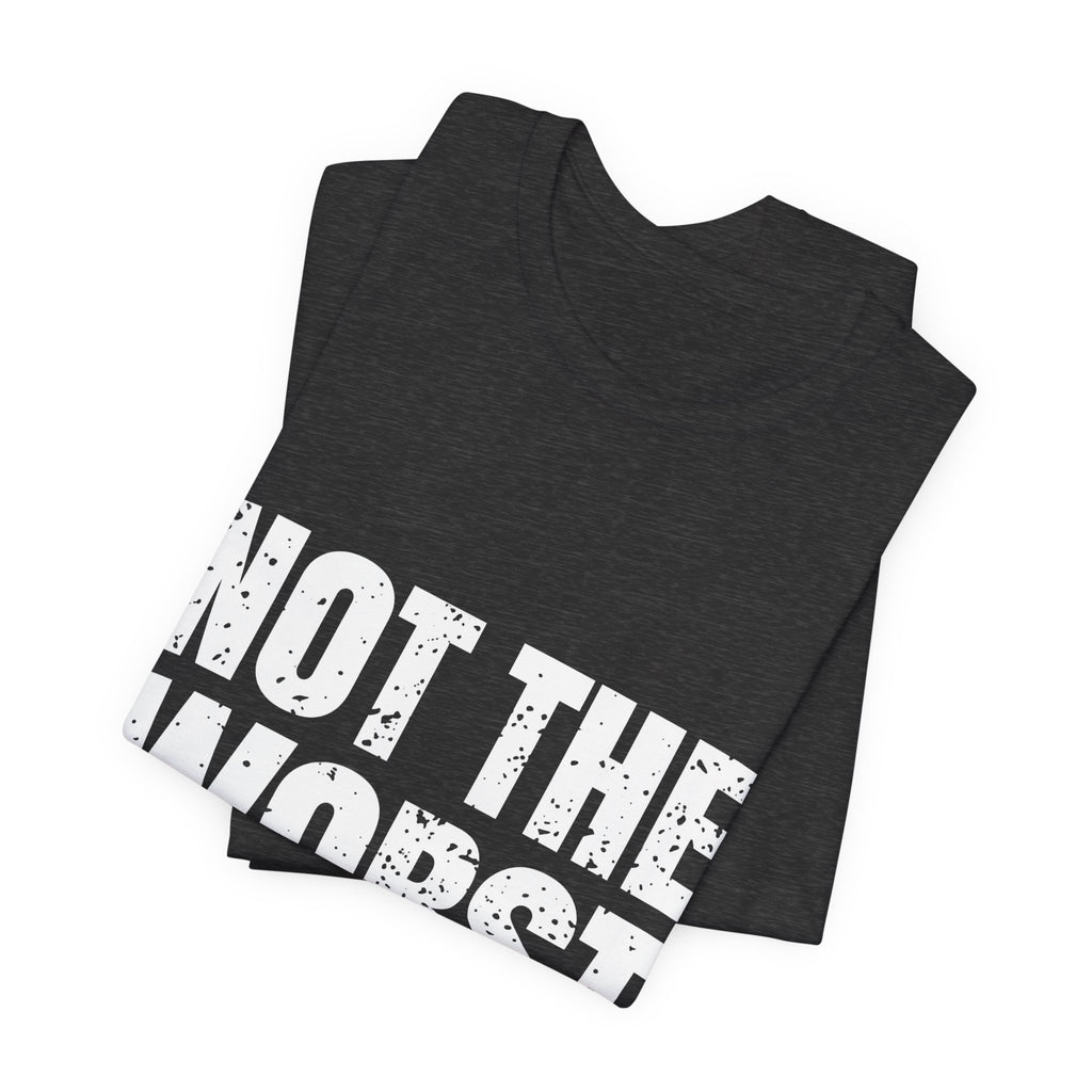 Not the Worst Employee T-Shirt – Workplace Humor