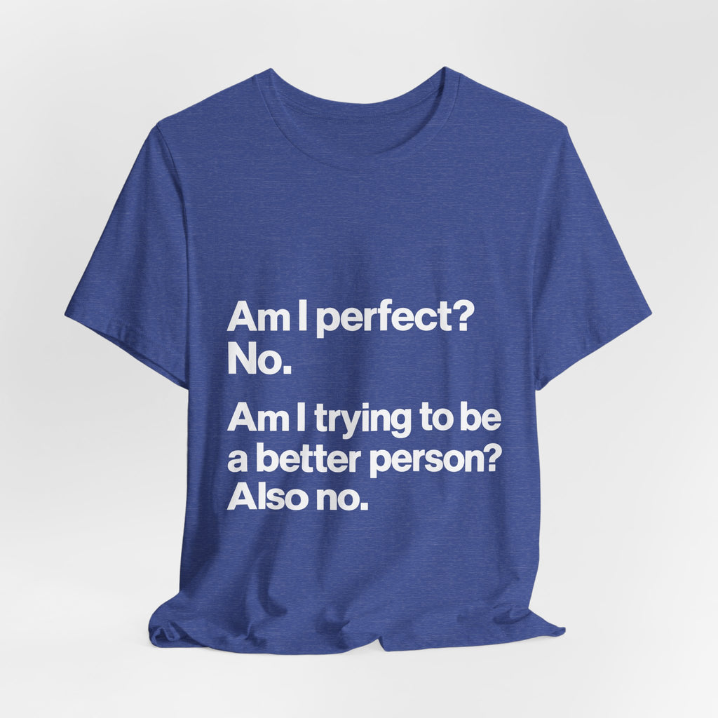 Not Perfect, Not Improving T-Shirt