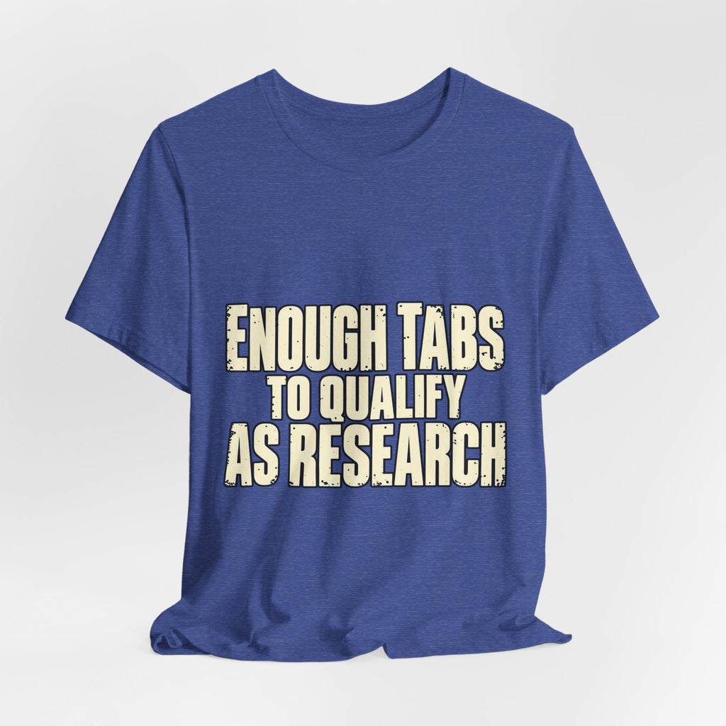 Enough Tabs to Qualify as Research T-Shirt