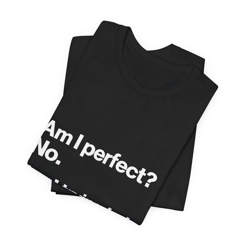 Not Perfect, Not Improving T-Shirt