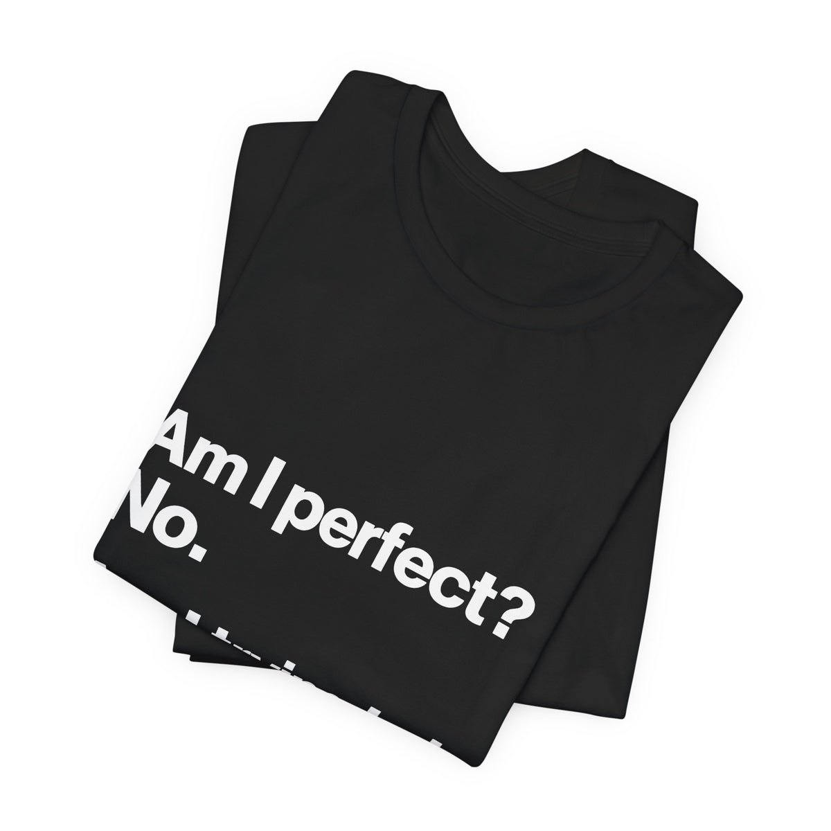 Not Perfect, Not Improving T-Shirt