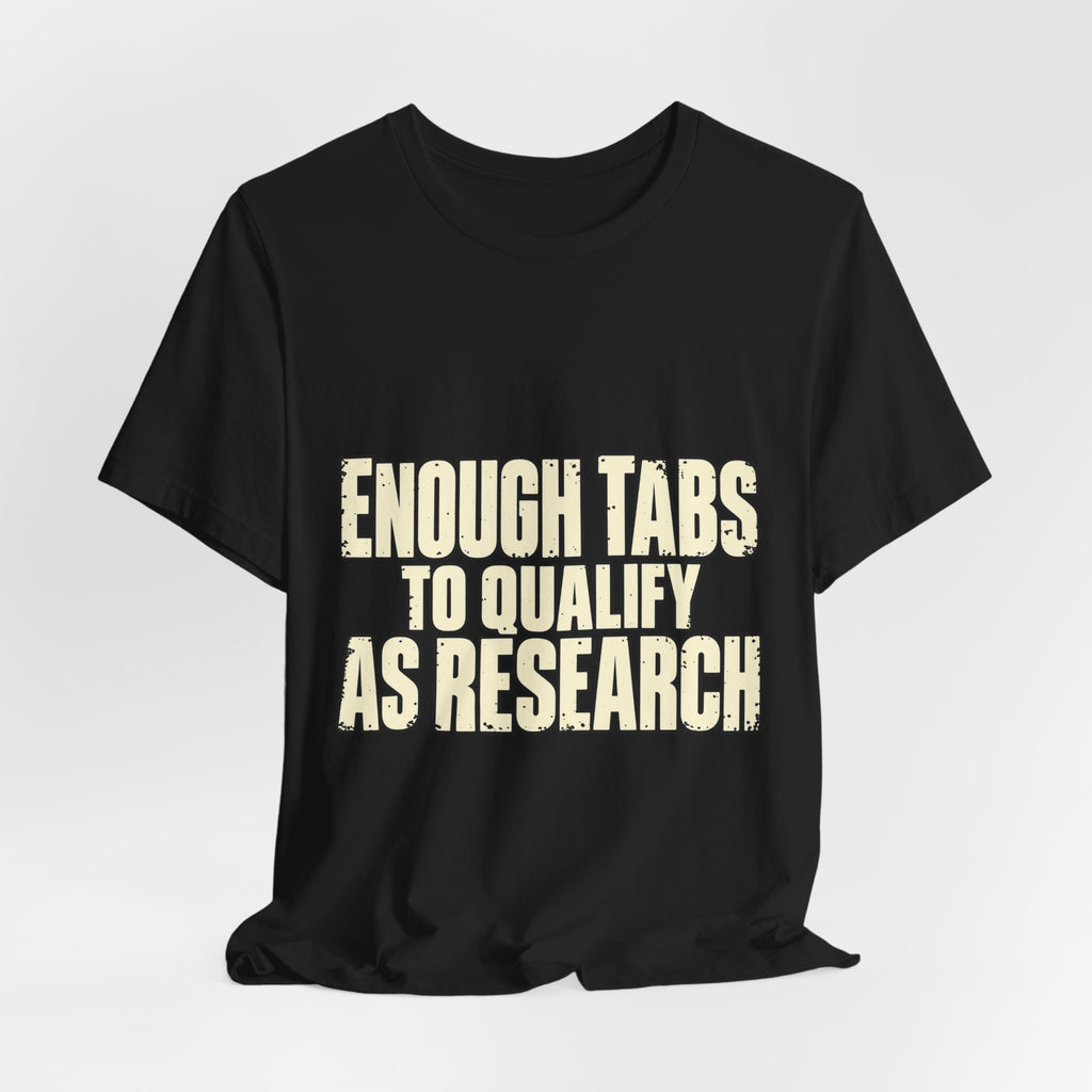 Enough Tabs to Qualify as Research T-Shirt
