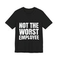 Not the Worst Employee T-Shirt – Workplace Humor
