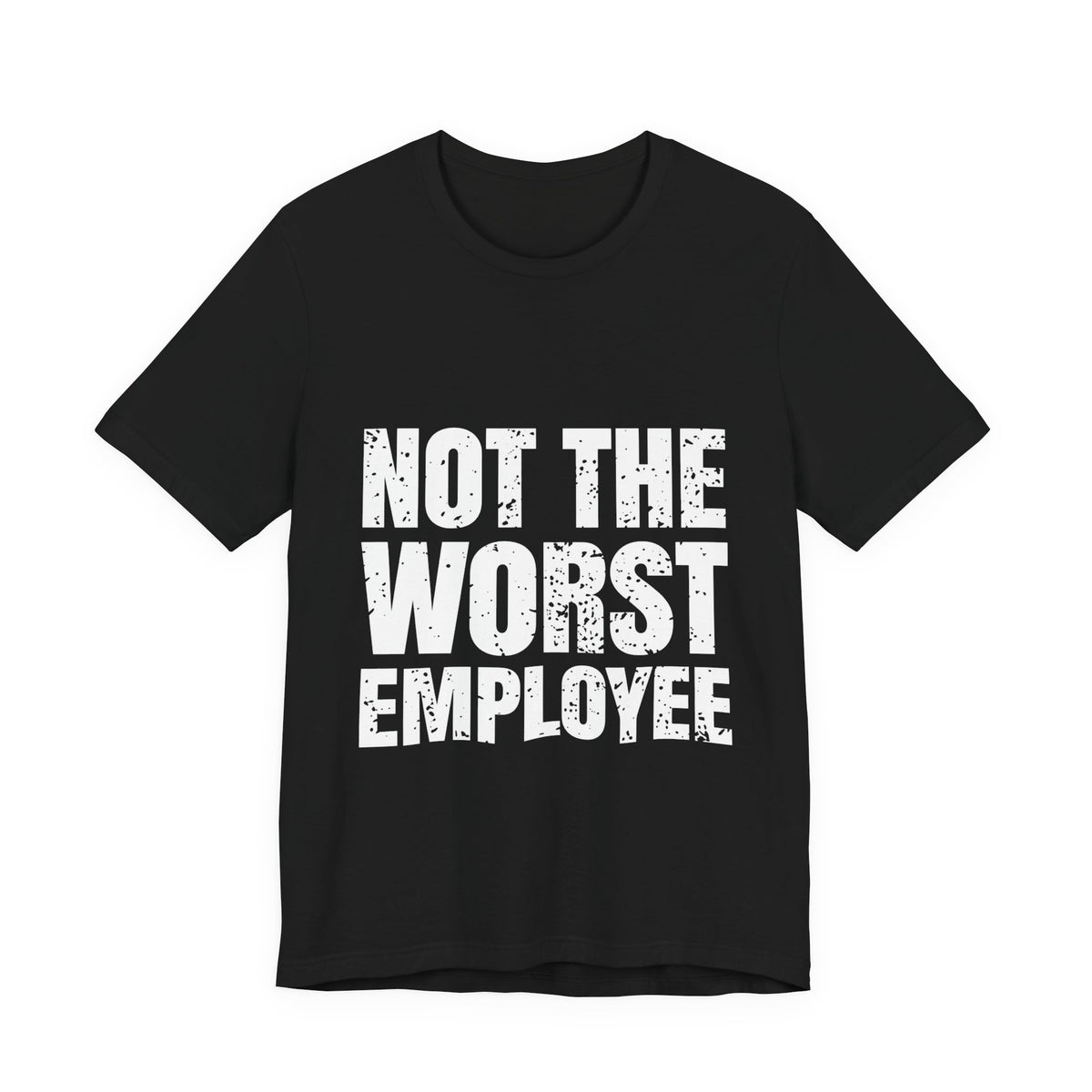 Not the Worst Employee T-Shirt – Workplace Humor