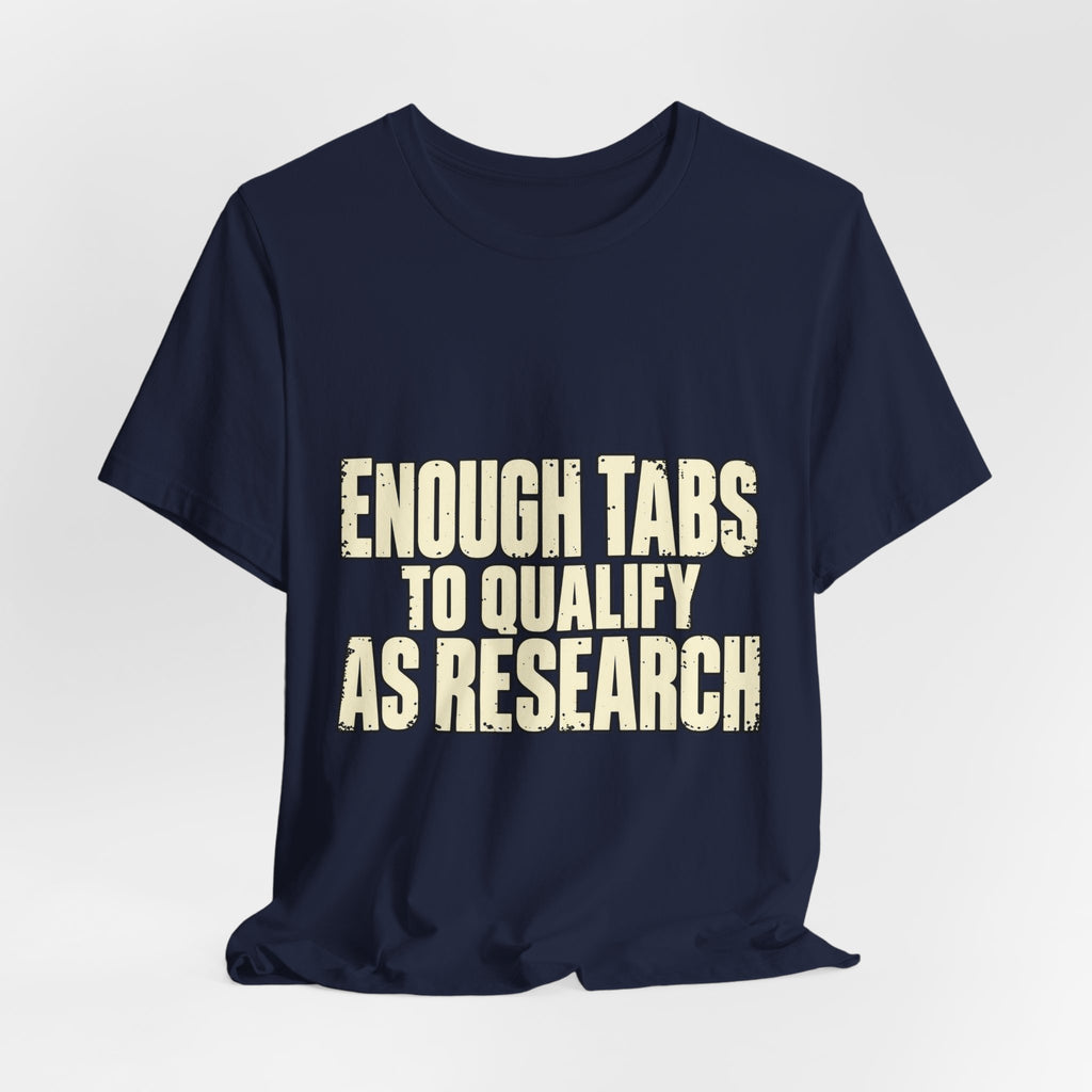 Enough Tabs to Qualify as Research T-Shirt