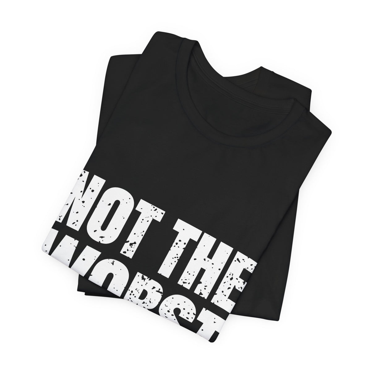 Not the Worst Employee T-Shirt – Workplace Humor
