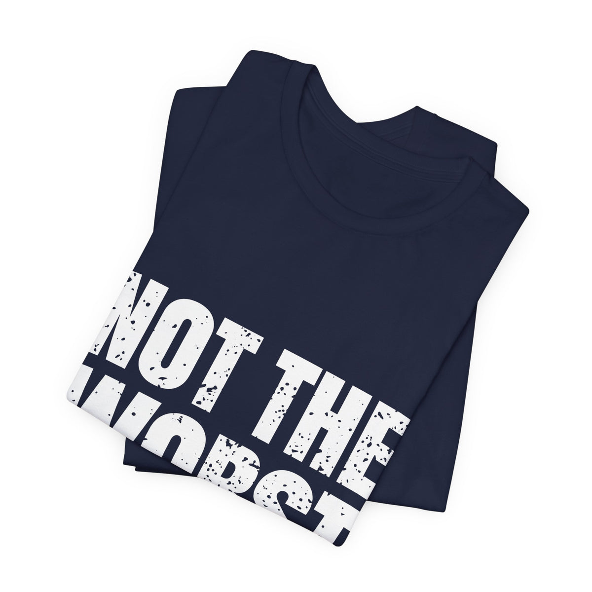 Not the Worst Employee T-Shirt – Workplace Humor