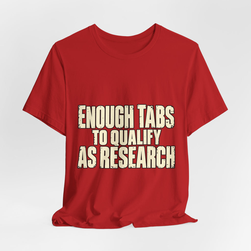 Enough Tabs to Qualify as Research T-Shirt