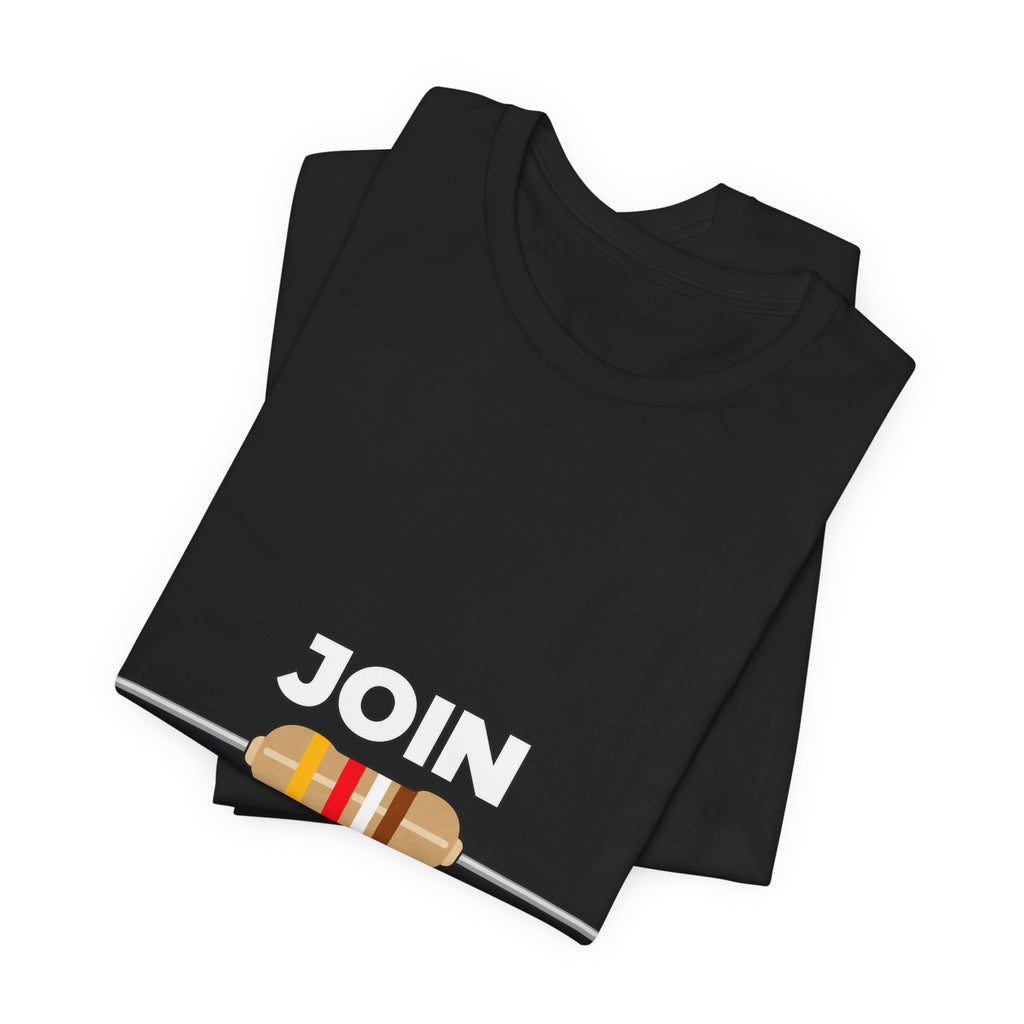 Join the Resistance T-Shirt – Electrical Resistor Pun