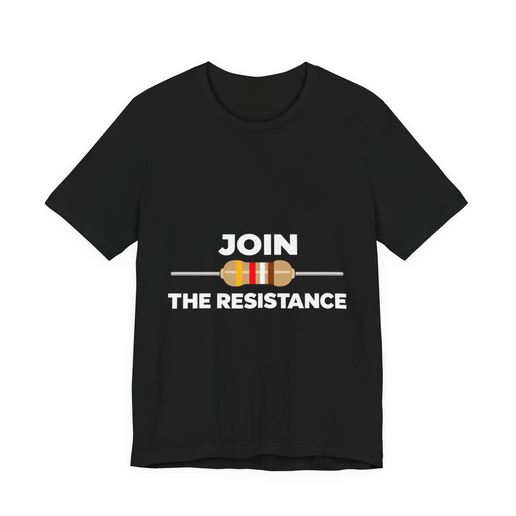 Join the Resistance T-Shirt – Electrical Resistor Pun