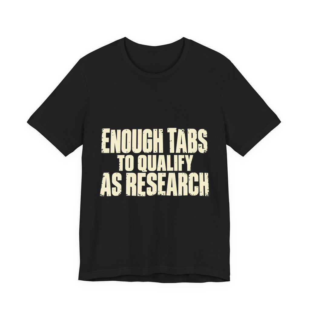 Enough Tabs to Qualify as Research T-Shirt